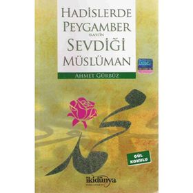 Hadislerde Peygambers.a.v.’in Sevdiği Müslüman - Ahmet Gürbüz
