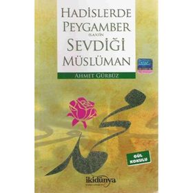 Hadislerde Peygambers.a.v.’in Sevdiği Müslüman - Ahmet Gürbüz