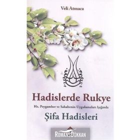 HADISLERDE RUKYE ŞİFA HADISLERI HZ. PEYGAMBER VE SAHABENIN UYGULAMALARI IŞIĞINDA - VELI ATMACA