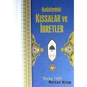 Hadislerdeki Kıssalar Ve İbretler - Recep Tutar