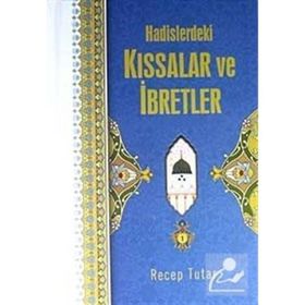 Hadislerdeki Kıssalar Ve İbretler - Recep Tutar