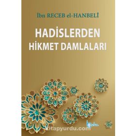 Hadislerden Hikmet Damlaları - İmam İbni Recep el-Hanbeli