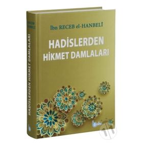 Hadislerden Hikmet Damlaları - İmam İbni Recep el-Hanbeli