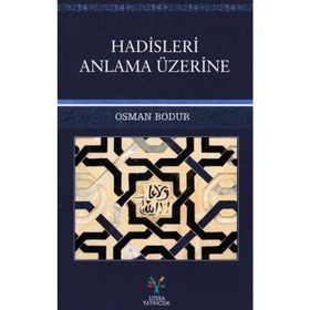 Hadisleri Anlama Üzerine - Osman Bodur