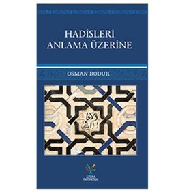 Hadisleri Anlama Üzerine - Osman Bodur