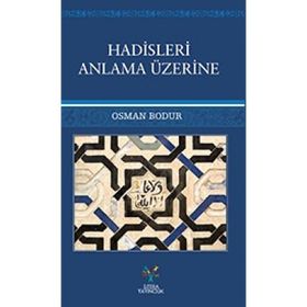 Hadisleri Anlama Üzerine - Osman Bodur