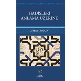 Hadisleri Anlama Üzerine - Osman Bodur
