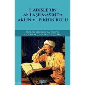 Hadislerin Anlaşılmasında Aklın ve Fıkhın Rolü - Abdullah Kahraman mustafa ahmet ez zerka