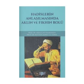 Hadislerin Anlaşılmasında Aklın ve Fıkhın Rolü - Abdullah Kahraman mustafa ahmet ez zerka