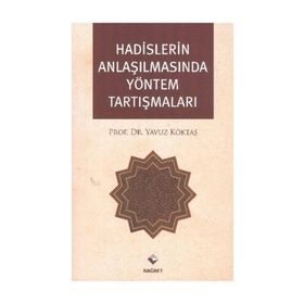 HADISLERIN ANLAŞILMASINDA YÖNTEM TARTIŞMALARI - YAVUZ KÖKTAŞ