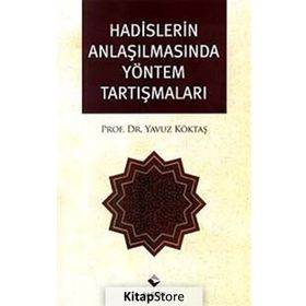 HADISLERIN ANLAŞILMASINDA YÖNTEM TARTIŞMALARI - YAVUZ KÖKTAŞ
