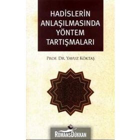 HADISLERIN ANLAŞILMASINDA YÖNTEM TARTIŞMALARI - YAVUZ KÖKTAŞ