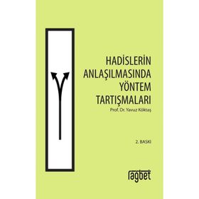 HADISLERIN ANLAŞILMASINDA YÖNTEM TARTIŞMALARI - YAVUZ KÖKTAŞ