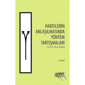 HADISLERIN ANLAŞILMASINDA YÖNTEM TARTIŞMALARI - YAVUZ KÖKTAŞ