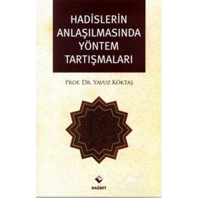 HADISLERIN ANLAŞILMASINDA YÖNTEM TARTIŞMALARI - YAVUZ KÖKTAŞ