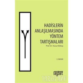 HADISLERIN ANLAŞILMASINDA YÖNTEM TARTIŞMALARI - YAVUZ KÖKTAŞ