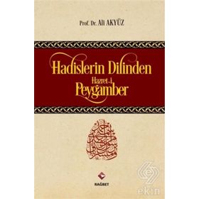 Hadislerin Dilinden Hazreti Peygamber - Ali Akyüz