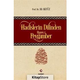 Hadislerin Dilinden Hazreti Peygamber - Ali Akyüz