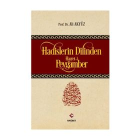 Hadislerin Dilinden Hazreti Peygamber - Ali Akyüz
