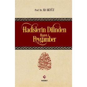 Hadislerin Dilinden Hazreti Peygamber - Ali Akyüz