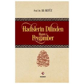 Hadislerin Dilinden Hazreti Peygamber - Ali Akyüz