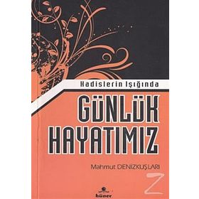 Hadislerin Işığında Günlük Hayatımız - Mahmut Denizkuşları