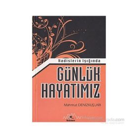 Hadislerin Işığında Günlük Hayatımız - Mahmut Denizkuşları