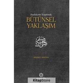 Hadislerin Tespitinde Bütünsel Yaklaşım - Mehmet Apaydın