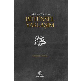 Hadislerin Tespitinde Bütünsel Yaklaşım - Mehmet Apaydın