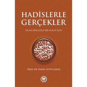 HADISLERLE GERÇEKLER - İSMAİL LÜTFİ ÇAKAN