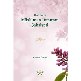 Hadislerle Müslüman Hanımın Şahsiyeti Mahmut Öztürk