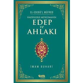 Hadislerle Müslümanın Edep ve Ahlakı - el-Edebül Müfred - İmam-ı Buhari
