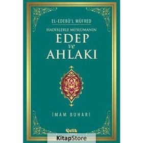 Hadislerle Müslümanın Edep ve Ahlakı - el-Edebül Müfred - İmam-ı Buhari