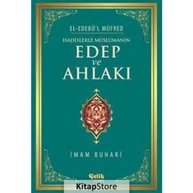 Hadislerle Müslümanın Edep ve Ahlakı - el-Edebül Müfred - İmam-ı Buhari