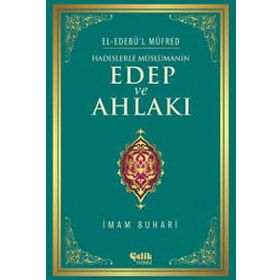 Hadislerle Müslümanın Edep ve Ahlakı - el-Edebül Müfred - İmam-ı Buhari