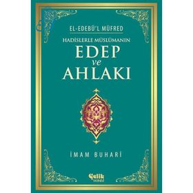 Hadislerle Müslümanın Edep ve Ahlakı - el-Edebül Müfred - İmam-ı Buhari