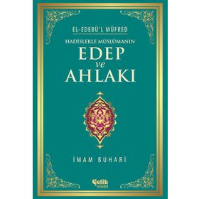 Hadislerle Müslümanın Edep ve Ahlakı - el-Edebül Müfred - İmam-ı Buhari