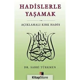 HADISLERLE YAŞAMAK AÇIKLAMALI KIRK HADIS - SABRI TÜRKMEN