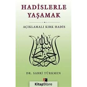 HADISLERLE YAŞAMAK AÇIKLAMALI KIRK HADIS - SABRI TÜRKMEN