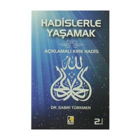 HADISLERLE YAŞAMAK AÇIKLAMALI KIRK HADIS - SABRI TÜRKMEN