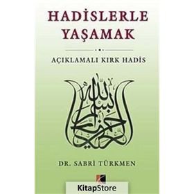 HADISLERLE YAŞAMAK AÇIKLAMALI KIRK HADIS - SABRI TÜRKMEN