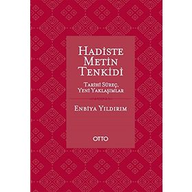 HADISTE METIN TENKIDI TARIHI SÜREÇ - YENI YAKLAŞIMLAR - ENBIYA YILDIRIM