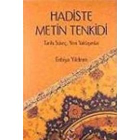 HADISTE METIN TENKIDI TARIHI SÜREÇ - YENI YAKLAŞIMLAR - ENBIYA YILDIRIM
