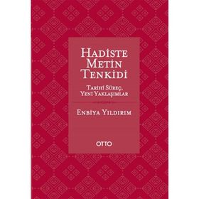 HADISTE METIN TENKIDI TARIHI SÜREÇ - YENI YAKLAŞIMLAR - ENBIYA YILDIRIM