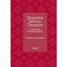 HADISTE METIN TENKIDI TARIHI SÜREÇ - YENI YAKLAŞIMLAR - ENBIYA YILDIRIM