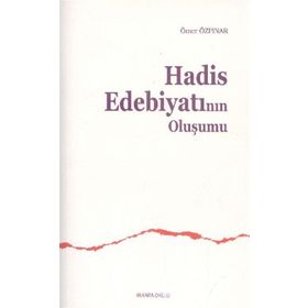 HADÎS EDEBİYATININ OLUŞUMU - ÖMER ÖZPINAR