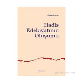 HADÎS EDEBİYATININ OLUŞUMU - ÖMER ÖZPINAR
