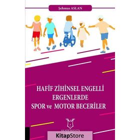 Hafif Zihinsel Engelli Ergenlerde Spor ve Motor Becerileri - Şehmus Aslan