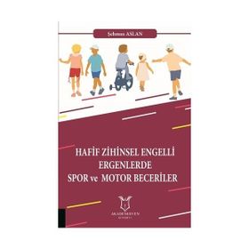Hafif Zihinsel Engelli Ergenlerde Spor ve Motor Becerileri - Şehmus Aslan