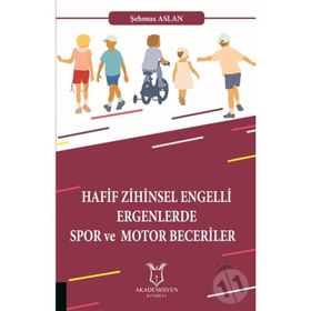Hafif Zihinsel Engelli Ergenlerde Spor ve Motor Becerileri - Şehmus Aslan